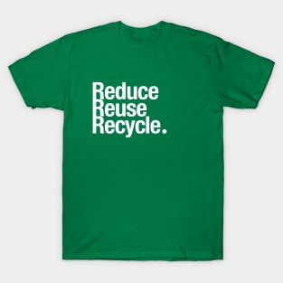 Reduce Reuse Recycle. T-Shirt